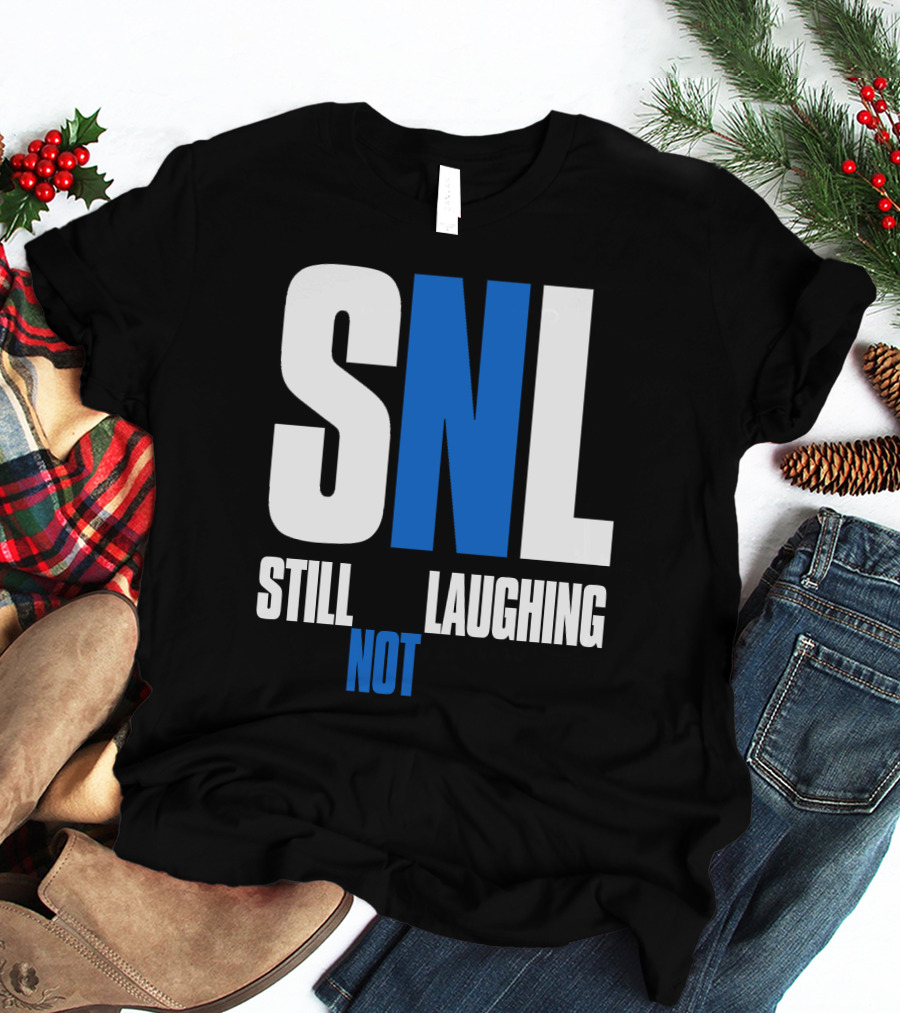 SNL Still Not Laughing T-Shirt