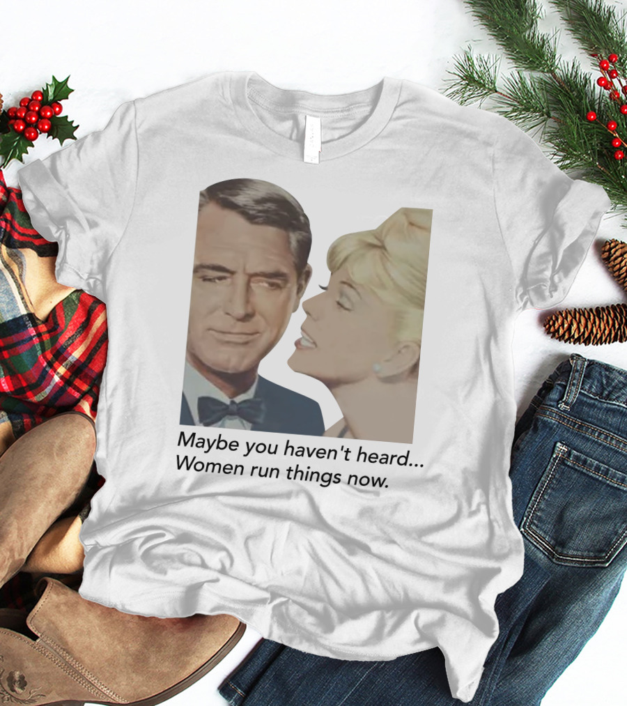 Maybe You Haven't Heard Women Run Things Now Retro T-Shirt