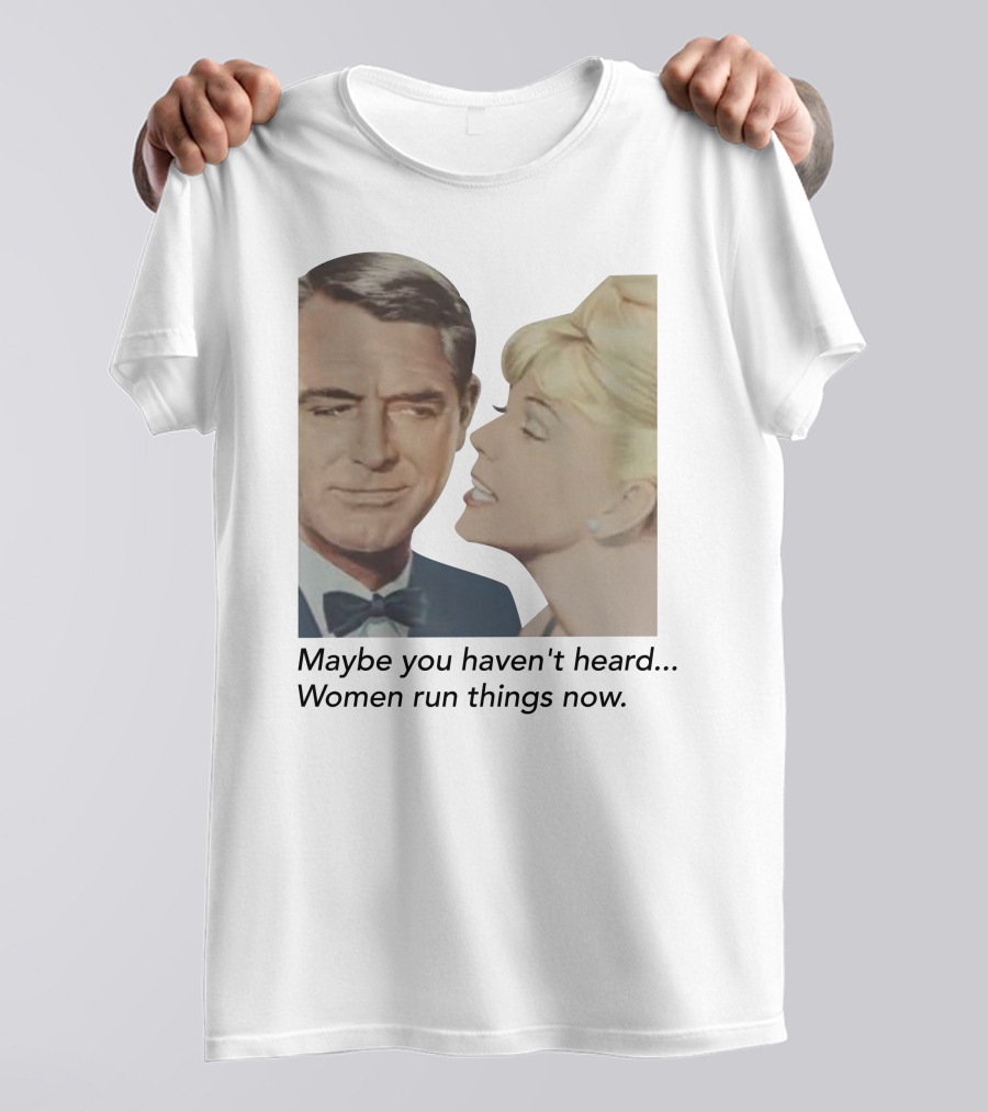 Maybe You Haven't Heard Women Run Things Now Retro T-Shirt