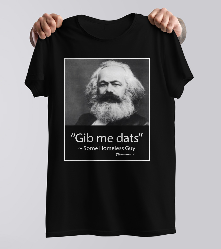 Gib Me Dats Quote Some Homeless Guy Karl Marx Image Wewishchange.org T-Shirt