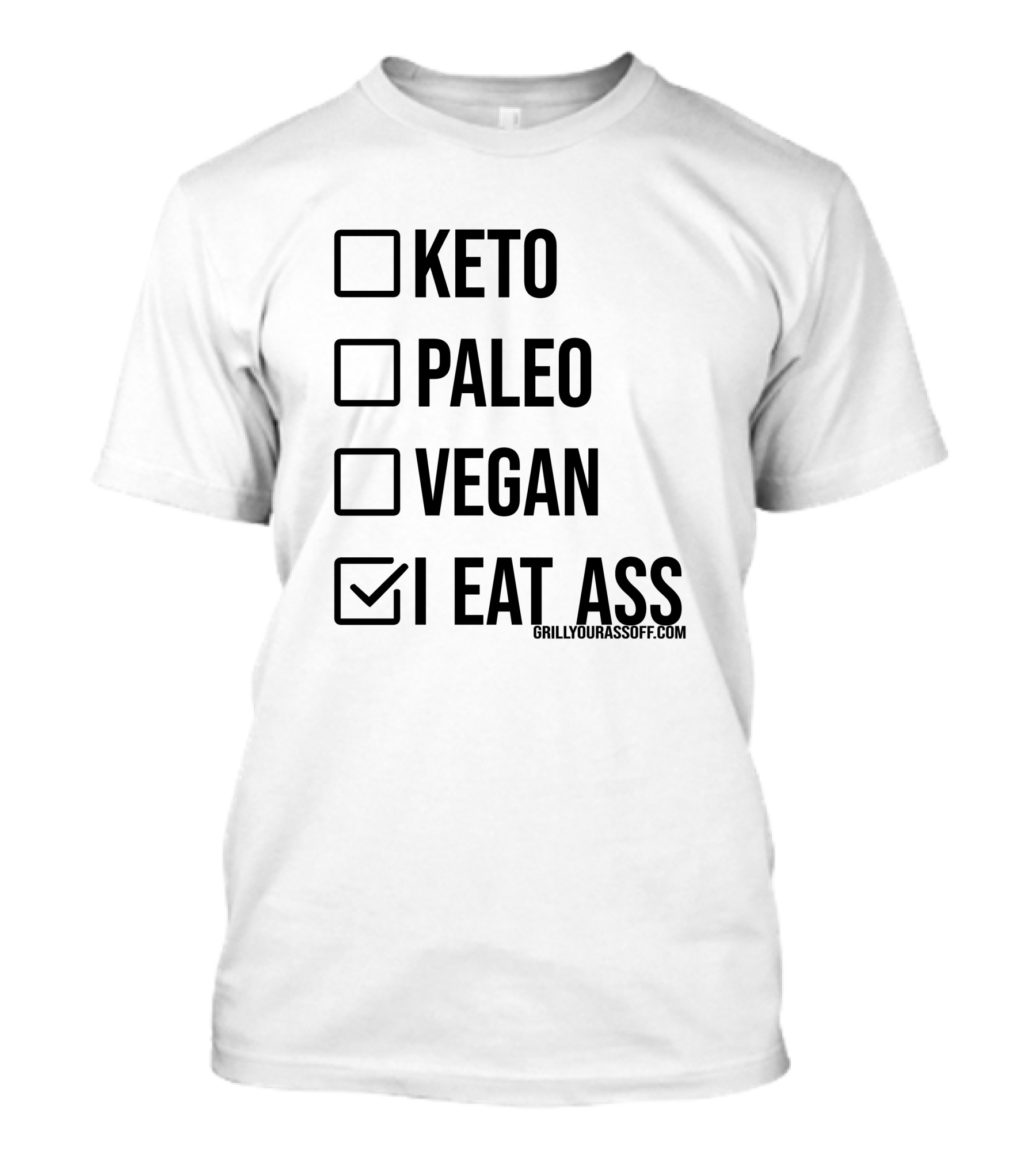 Keto Paleo Vegan I Eat Ass Grillyourassoff.com T-Shirt