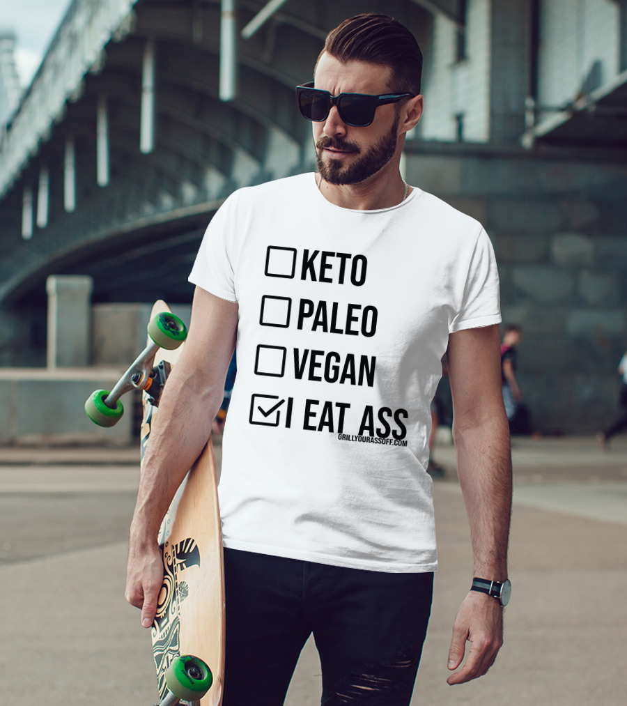 Keto Paleo Vegan I Eat Ass Grillyourassoff.com T-Shirt