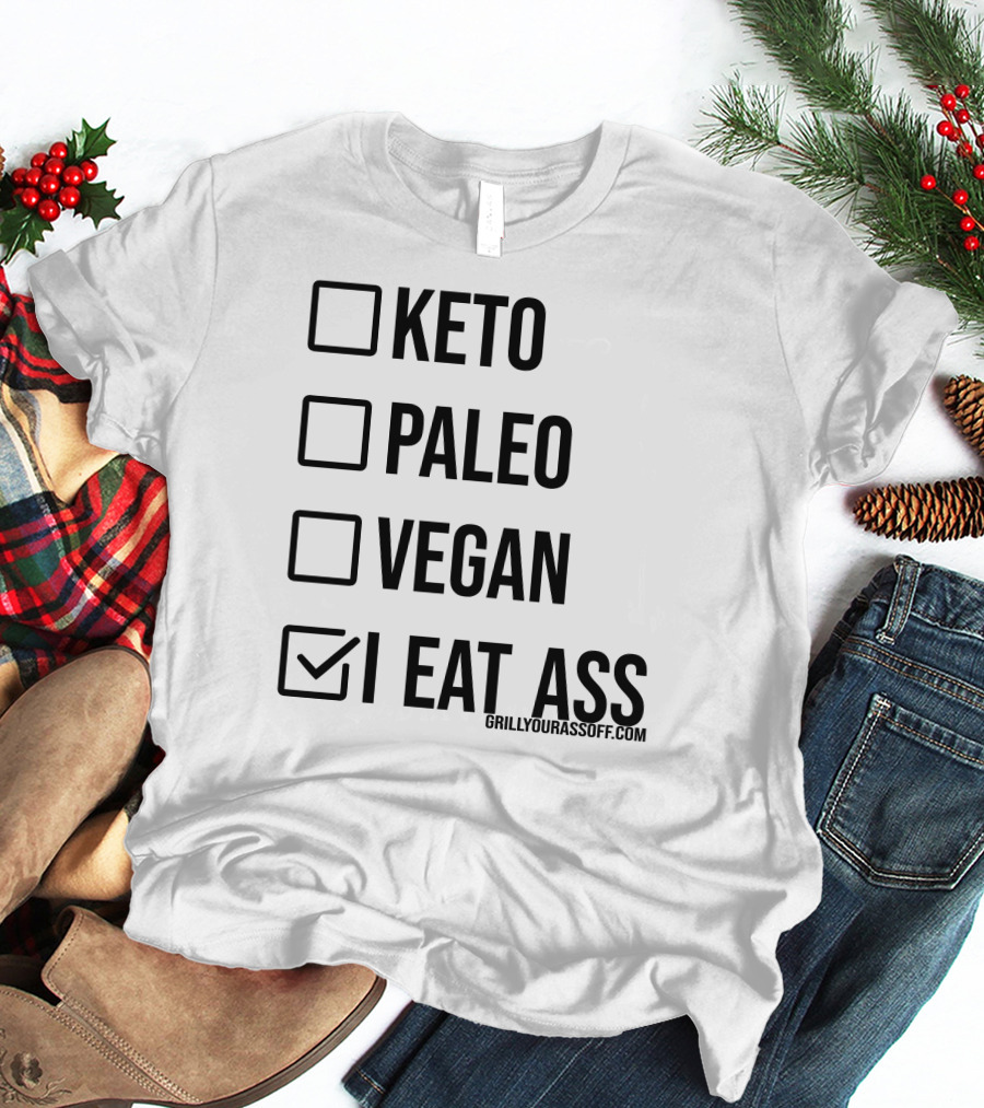Keto Paleo Vegan I Eat Ass Grillyourassoff.com T-Shirt