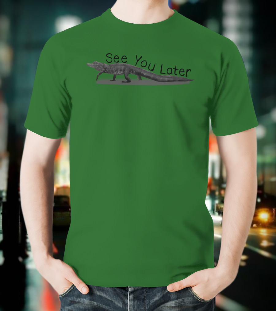 See You Later Alligator T-Shirt