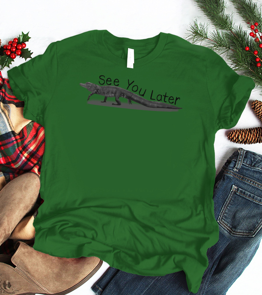 See You Later Alligator T-Shirt