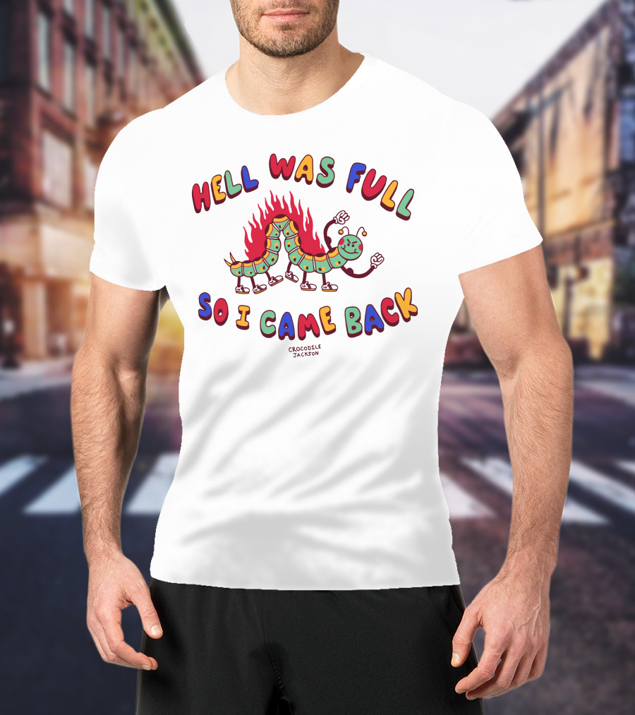 Hell Was Full So I Came Back Crocodile Jackson Caterpillar On Fire T-Shirt