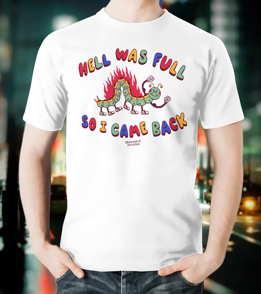 Hell Was Full So I Came Back Crocodile Jackson Caterpillar On Fire T-Shirt