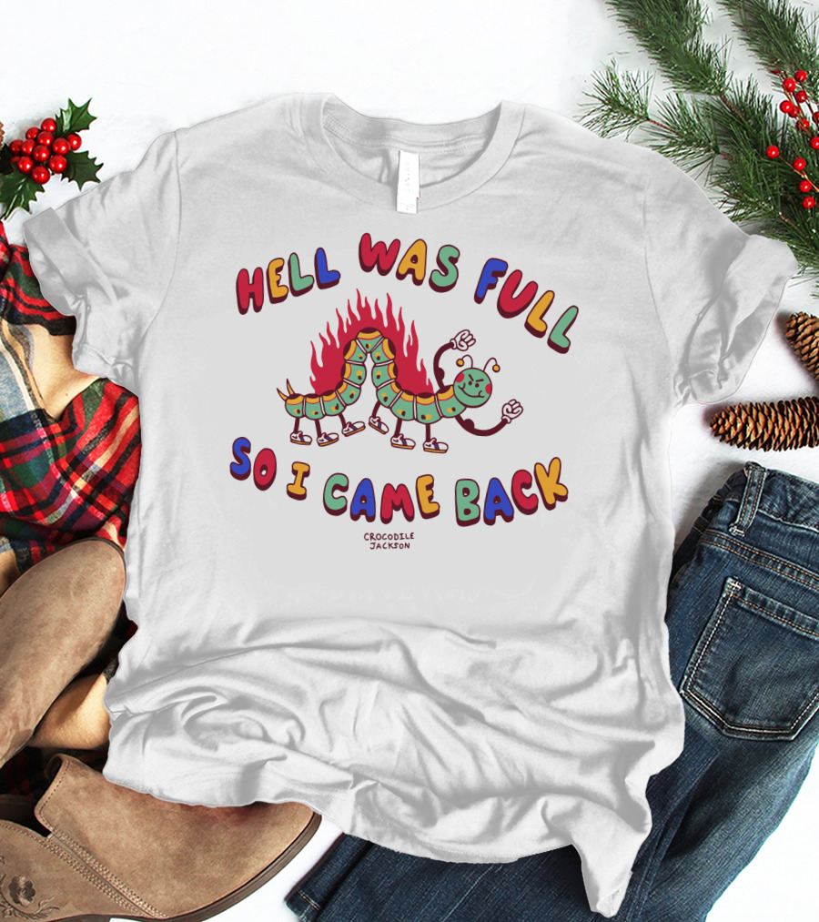 Hell Was Full So I Came Back Crocodile Jackson Caterpillar On Fire T-Shirt