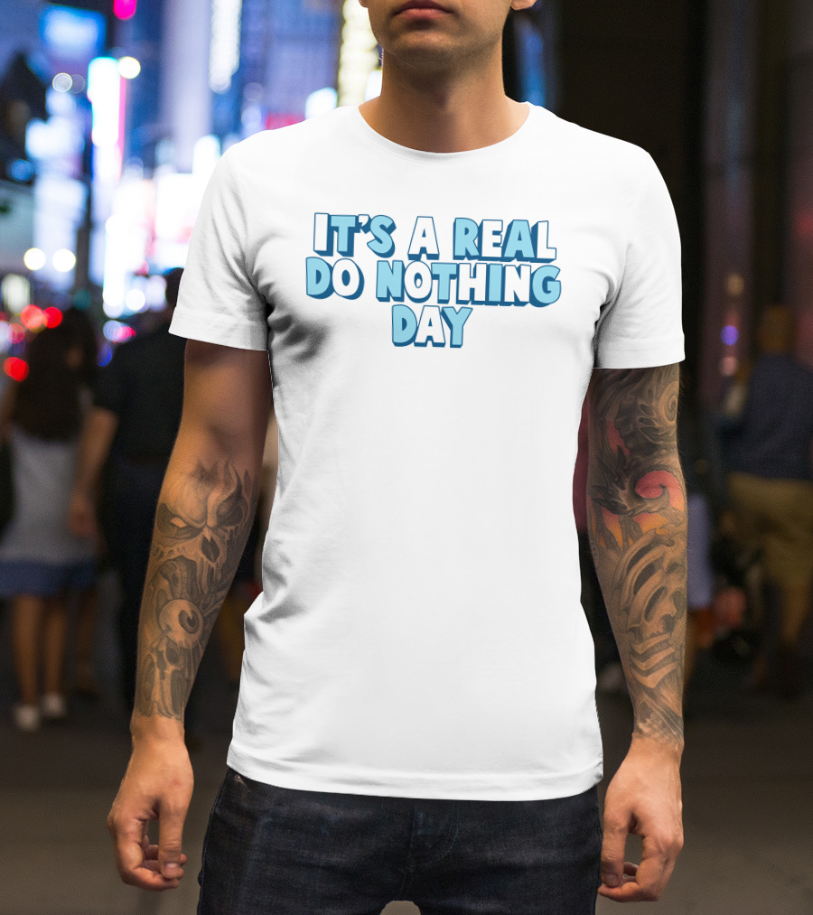 It's A Real Do Nothing Day T-Shirt