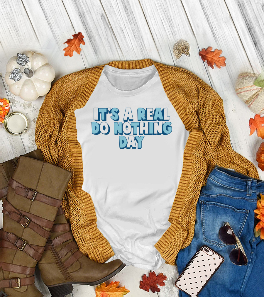It's A Real Do Nothing Day T-Shirt