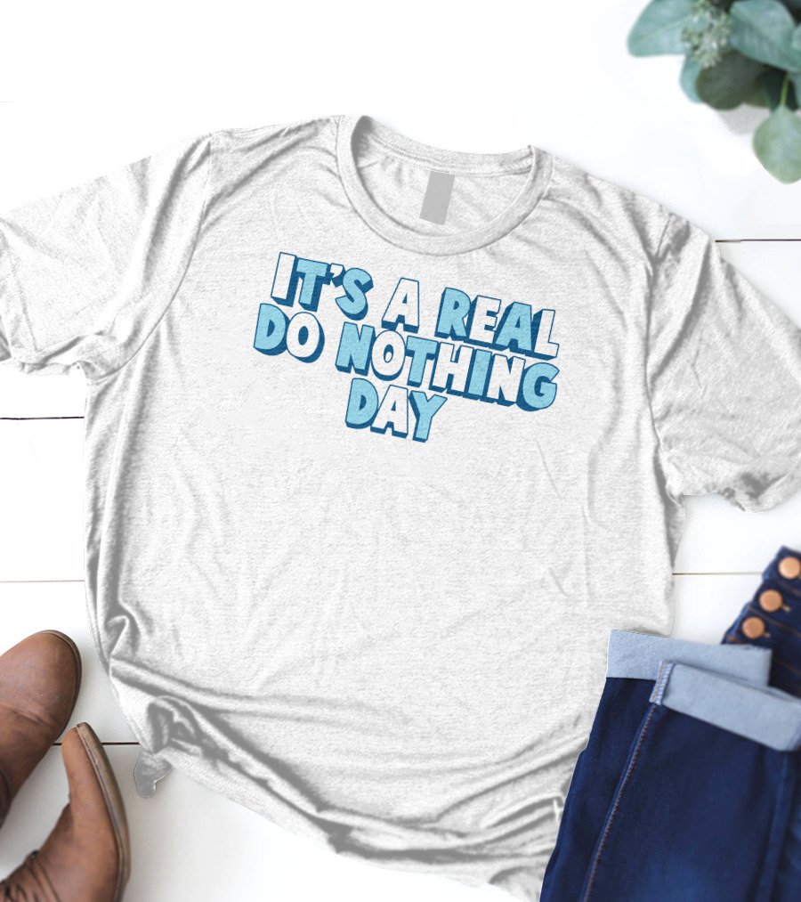 It's A Real Do Nothing Day T-Shirt