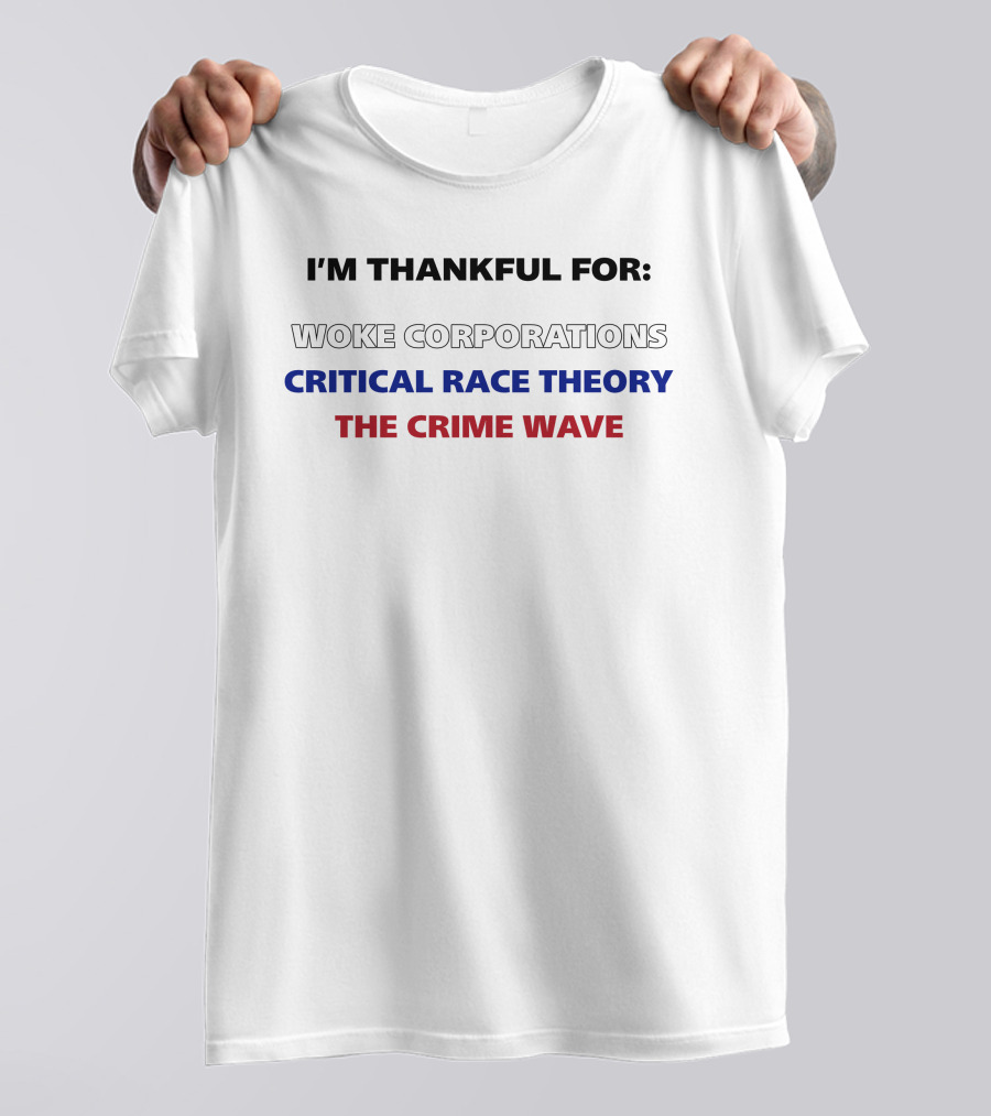 I'm Thankful For Woke Corporations Critical Race Theory The Crime Wave T-Shirt