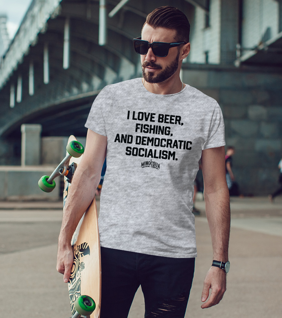 I Love Beer, Fishing, And Democratic Socialism Minocqua Brewing Company T-Shirt