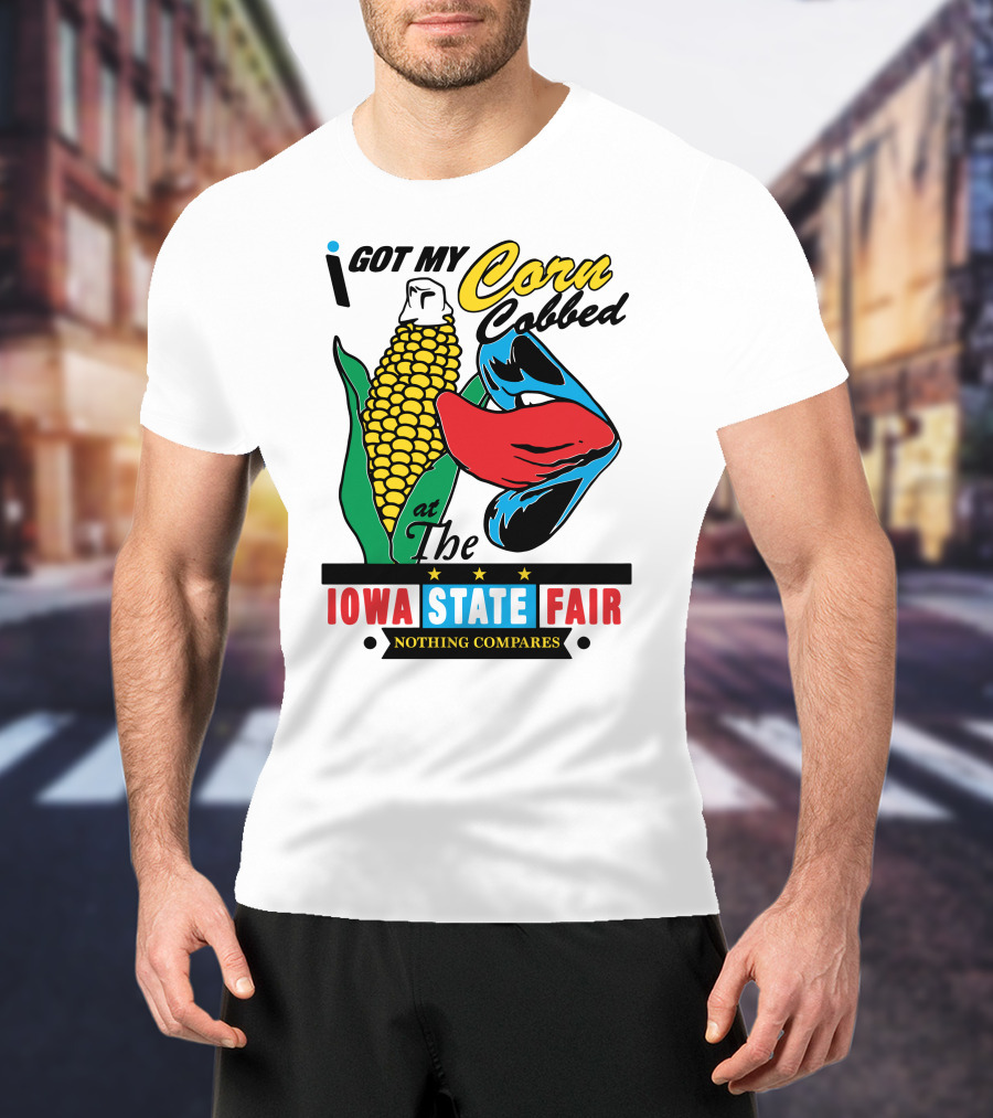 I Got My Corn Cobbed At The Iowa State Fair Nothing Compares T-Shirt