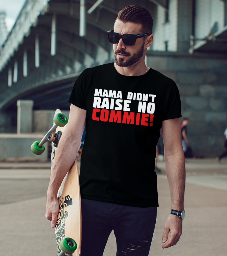 Mama Didn't Raise No Commie T-Shirt