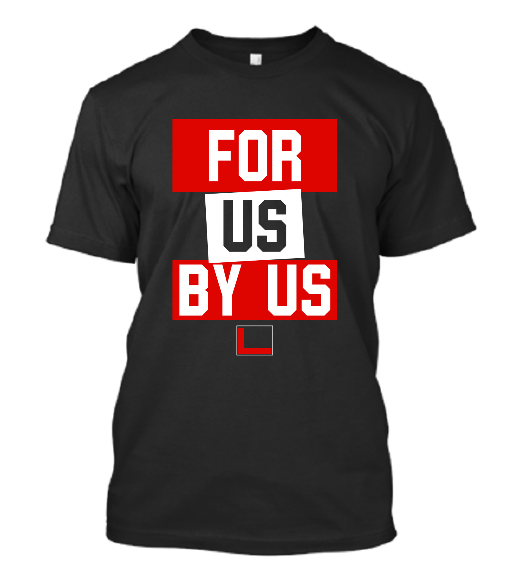 FOR US BY US L T-Shirt