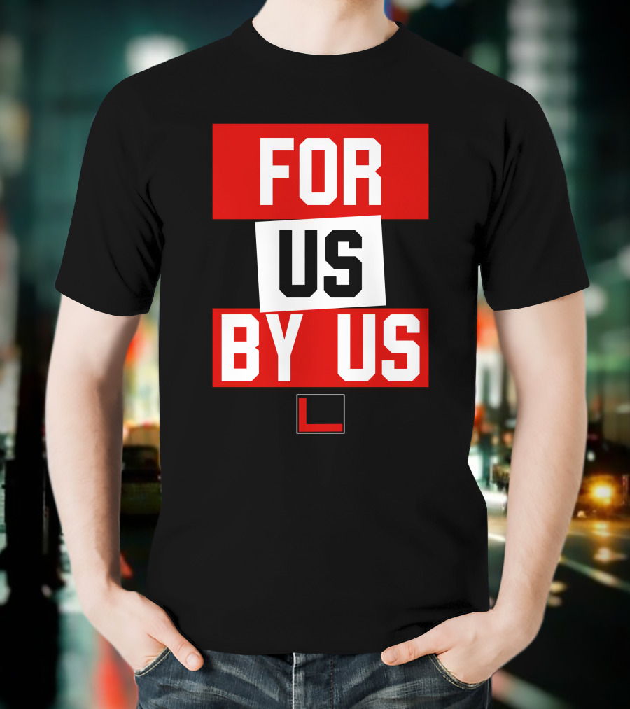 FOR US BY US L T-Shirt