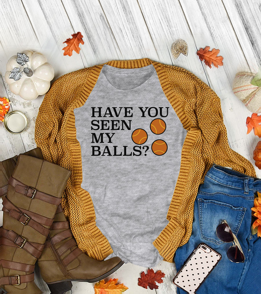 Have You Seen My Orange Tennis Balls T-Shirt