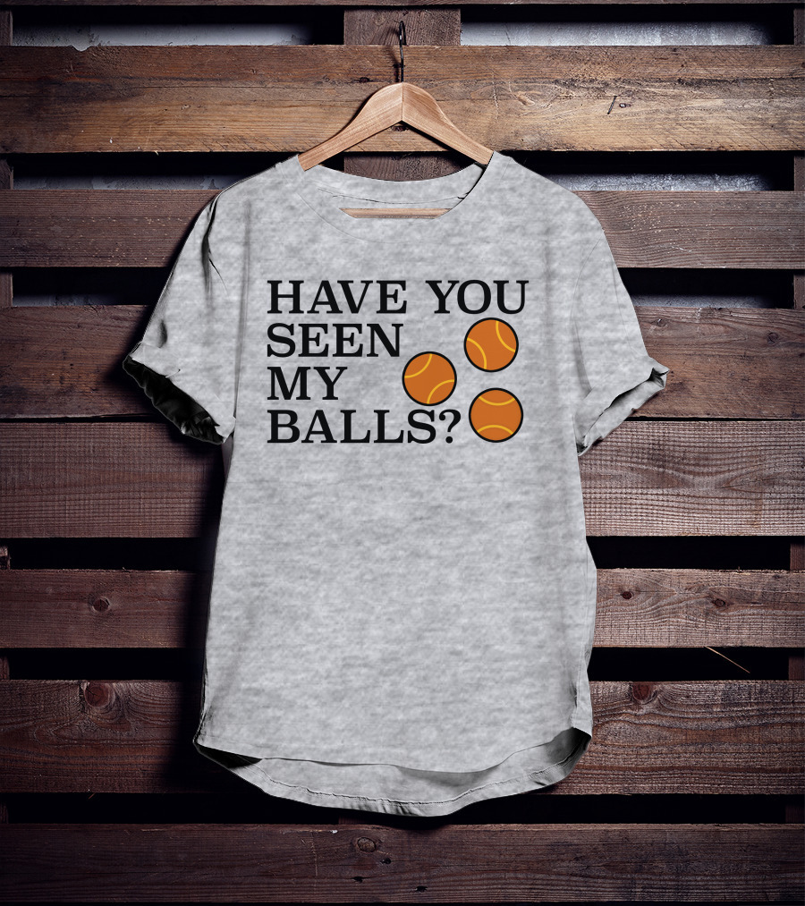 Have You Seen My Orange Tennis Balls T-Shirt