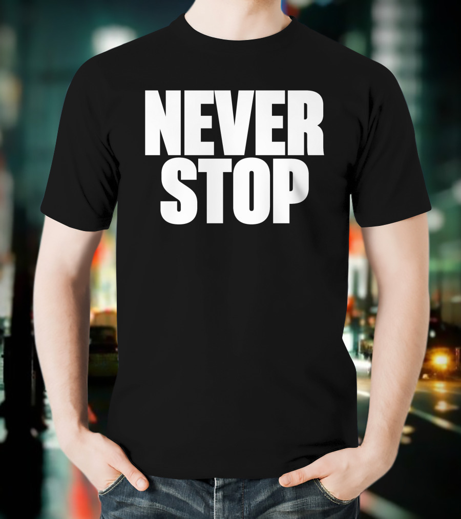 NEVER STOP Motivational T-Shirt