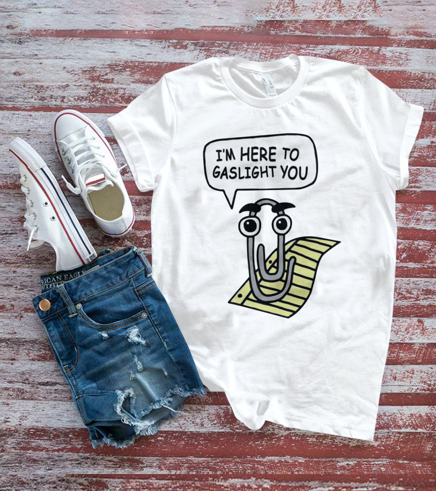 I'm Here To Gaslight You Clippy Meme T-Shirt