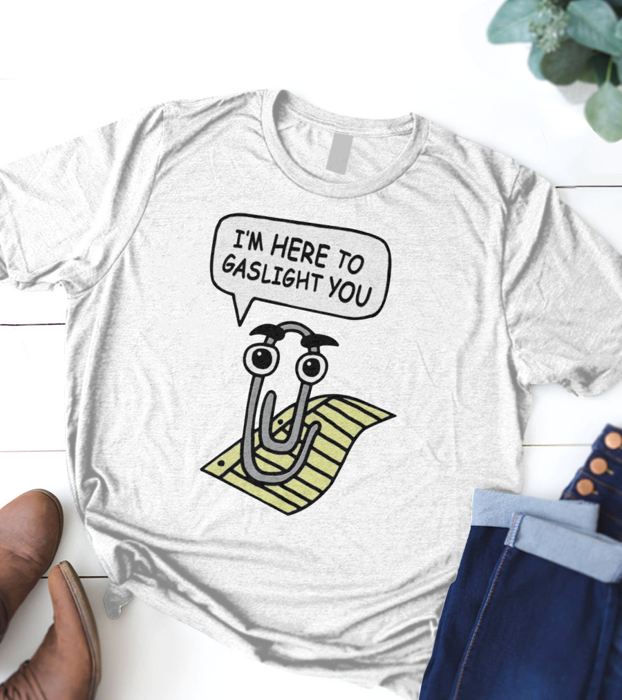 I'm Here To Gaslight You Clippy Meme T-Shirt