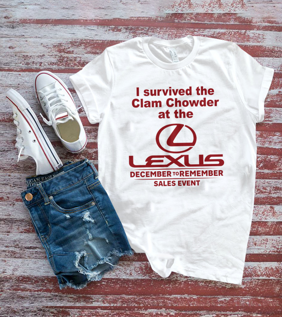 I Survived The Clam Chowder At The Lexus December To Remember Sales Event T-Shirt