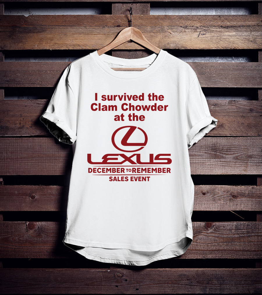 I Survived The Clam Chowder At The Lexus December To Remember Sales Event T-Shirt