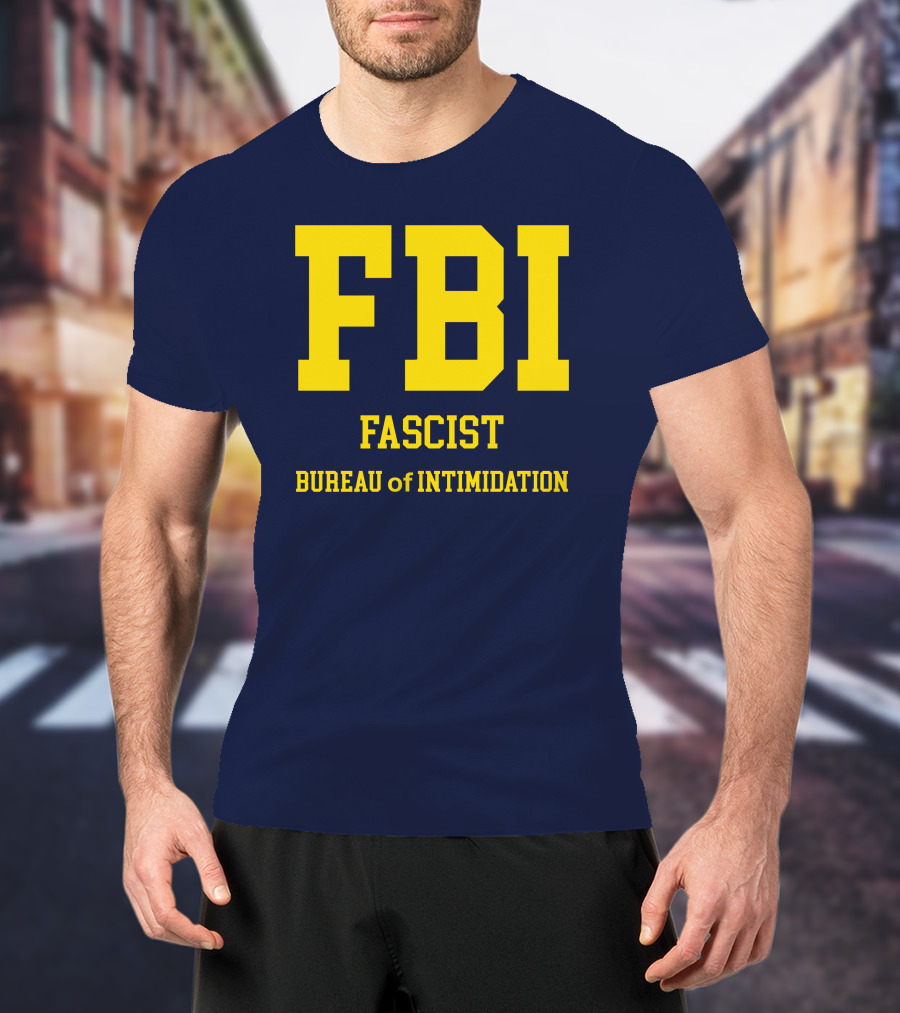 FBI Fascist Bureau Of Intimidation T-Shirt