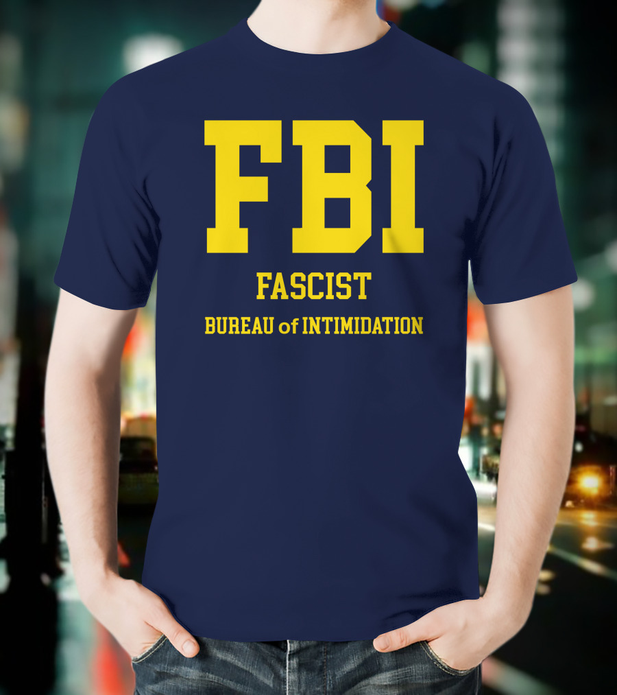 FBI Fascist Bureau Of Intimidation T-Shirt