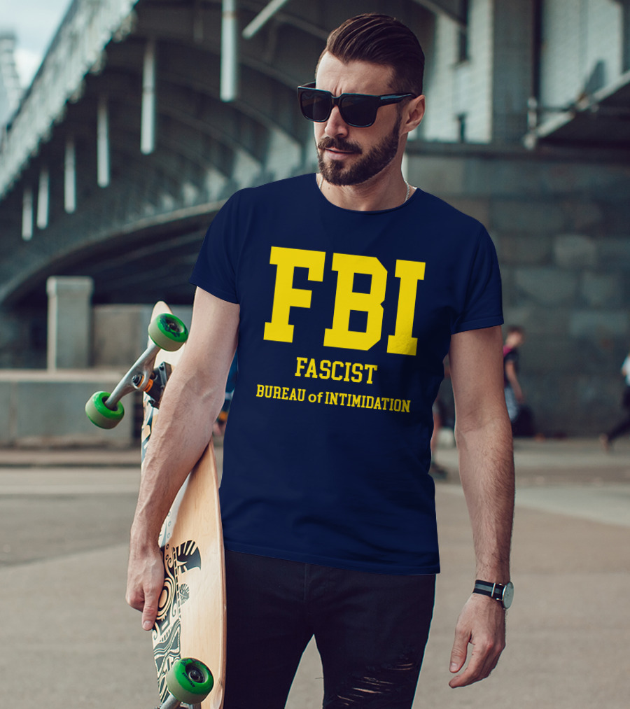 FBI Fascist Bureau Of Intimidation T-Shirt