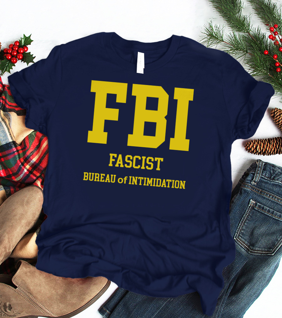 FBI Fascist Bureau Of Intimidation T-Shirt