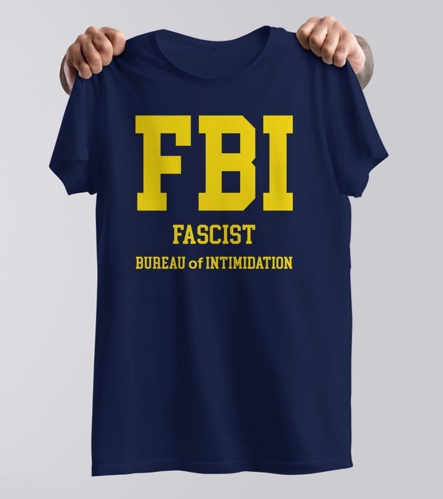 FBI Fascist Bureau Of Intimidation T-Shirt