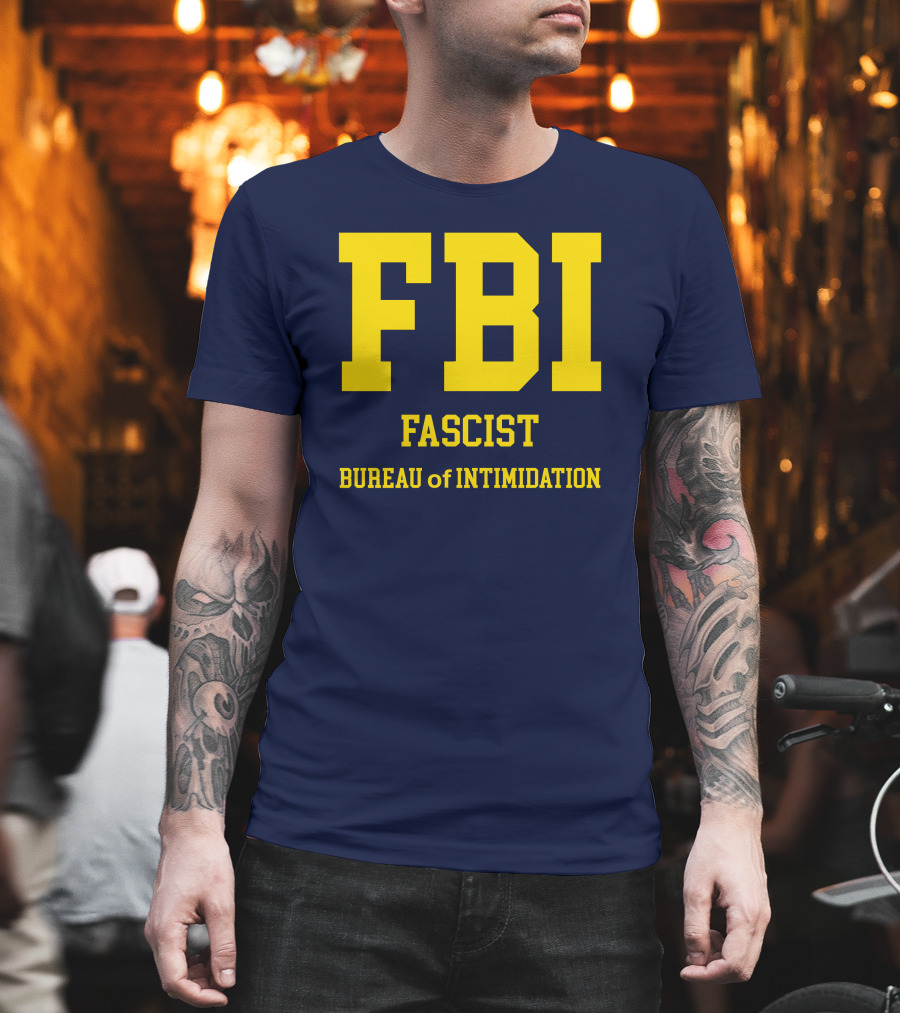 FBI Fascist Bureau Of Intimidation T-Shirt