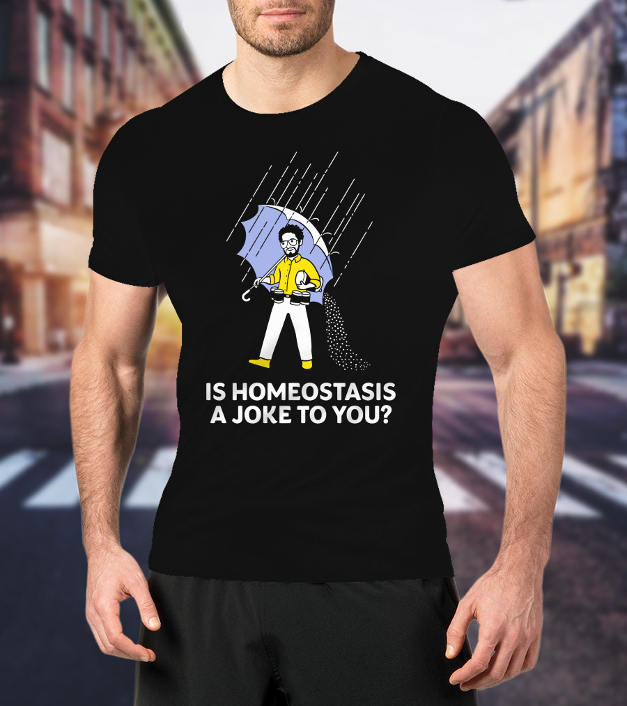 Is Homeostasis A Joke To You Rain Guy Holding Umbrella Balancing Cups T-Shirt