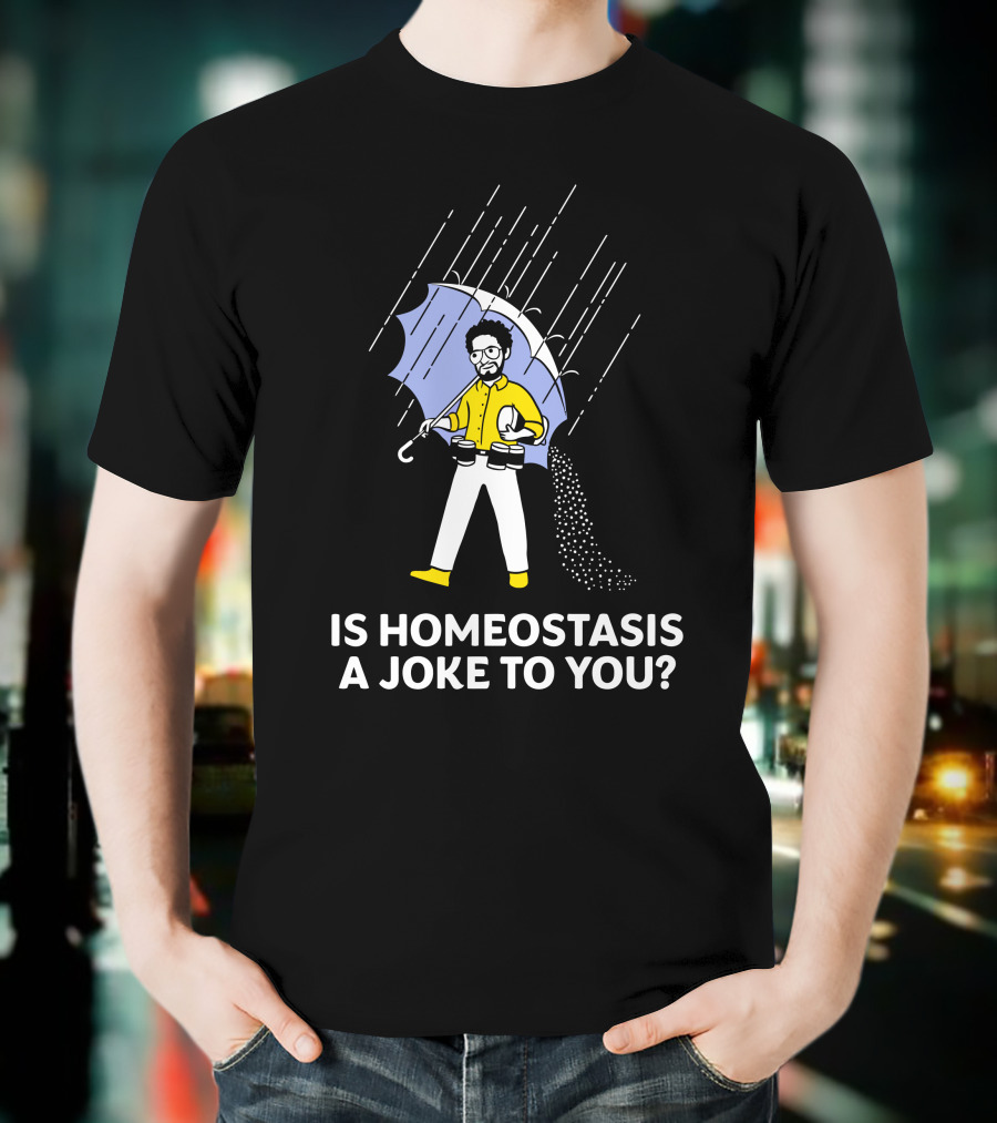 Is Homeostasis A Joke To You Rain Guy Holding Umbrella Balancing Cups T-Shirt