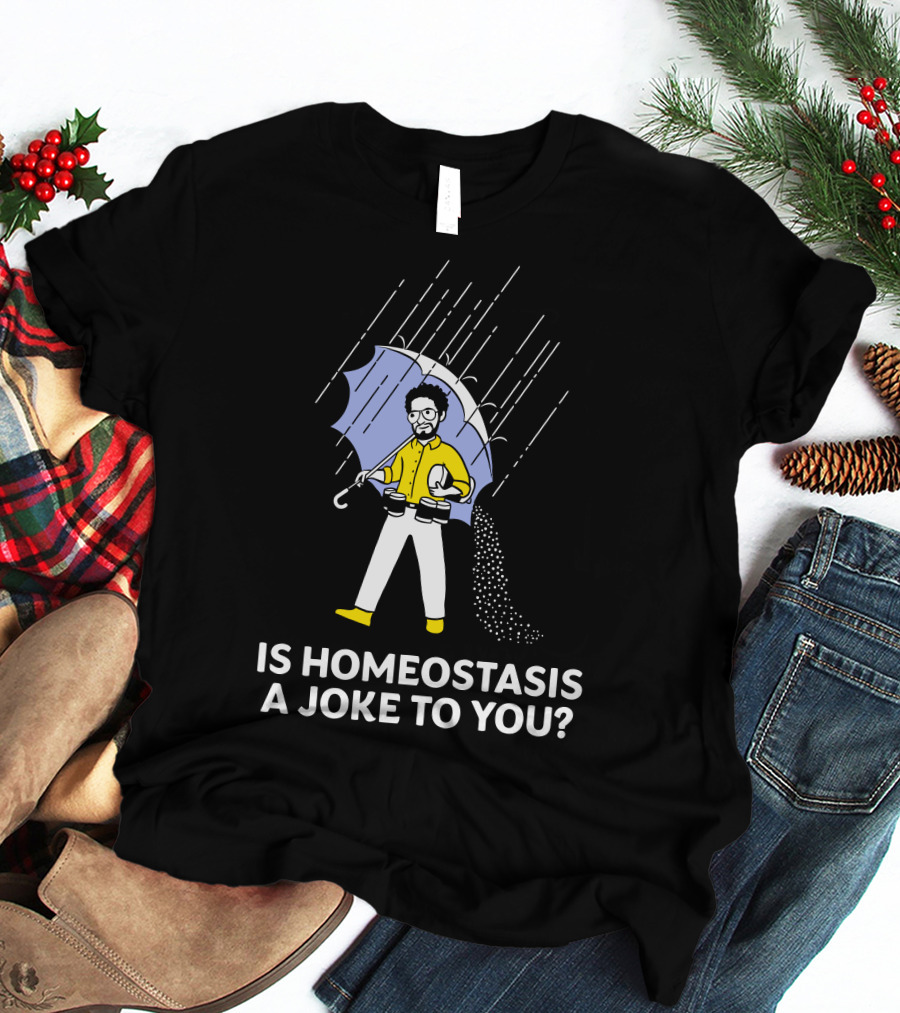Is Homeostasis A Joke To You Rain Guy Holding Umbrella Balancing Cups T-Shirt