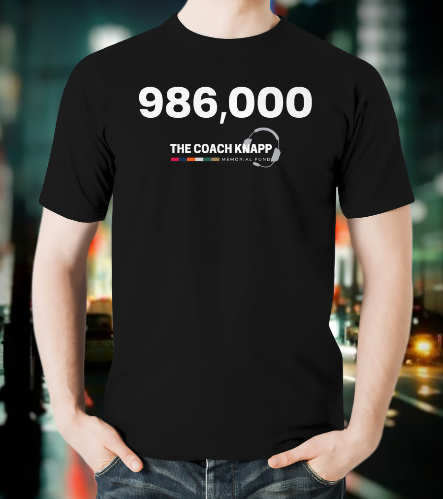 986,000 The Coach Knapp Memorial Fund T-Shirt