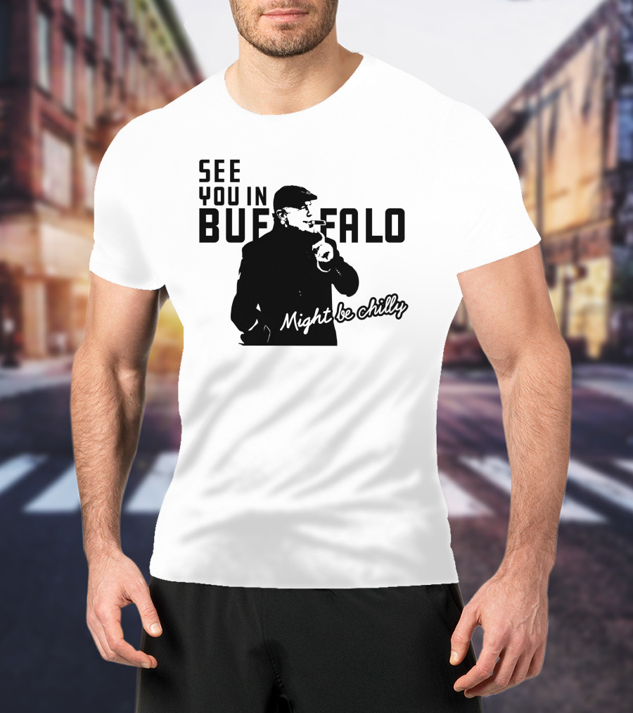 See You In Buffalo Might Be Chilly Smoking Man T-Shirt