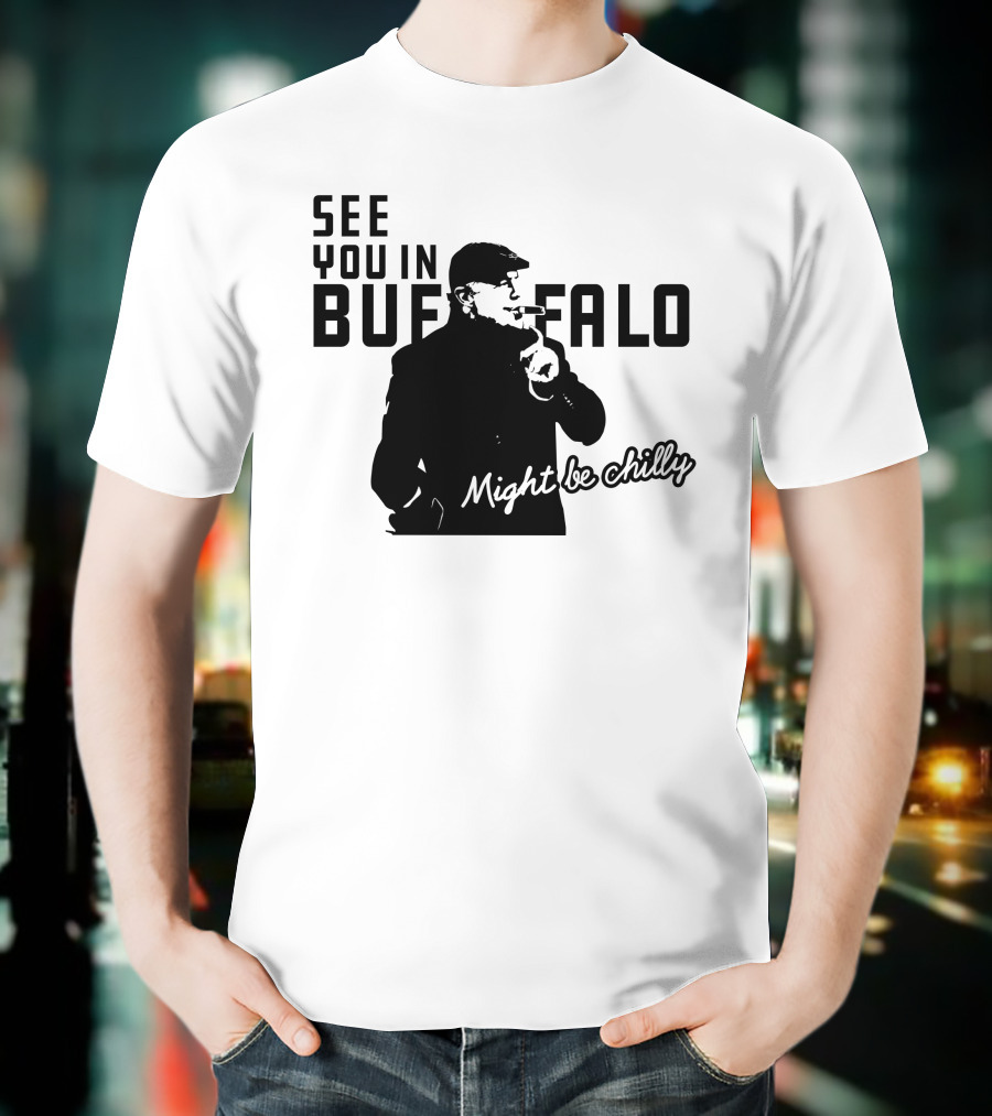 See You In Buffalo Might Be Chilly Smoking Man T-Shirt