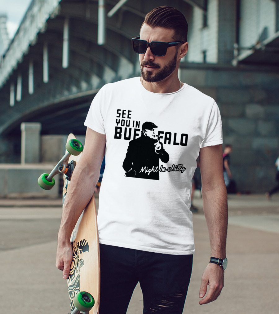 See You In Buffalo Might Be Chilly Smoking Man T-Shirt