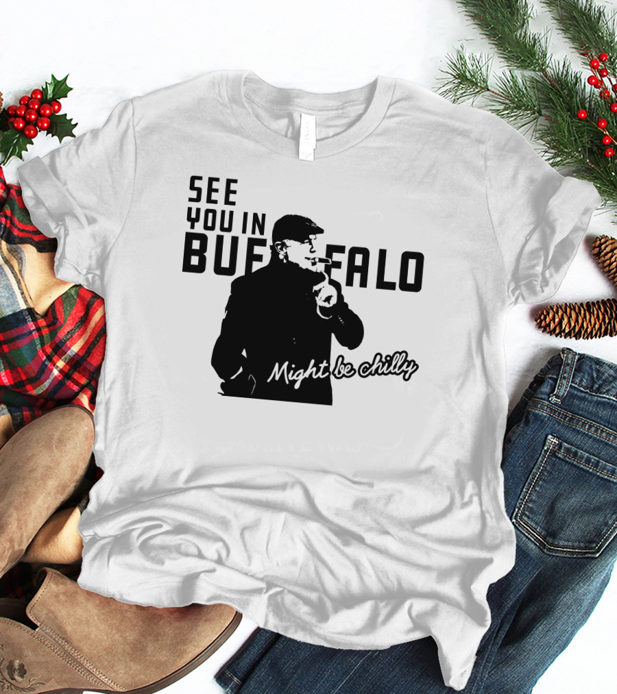 See You In Buffalo Might Be Chilly Smoking Man T-Shirt