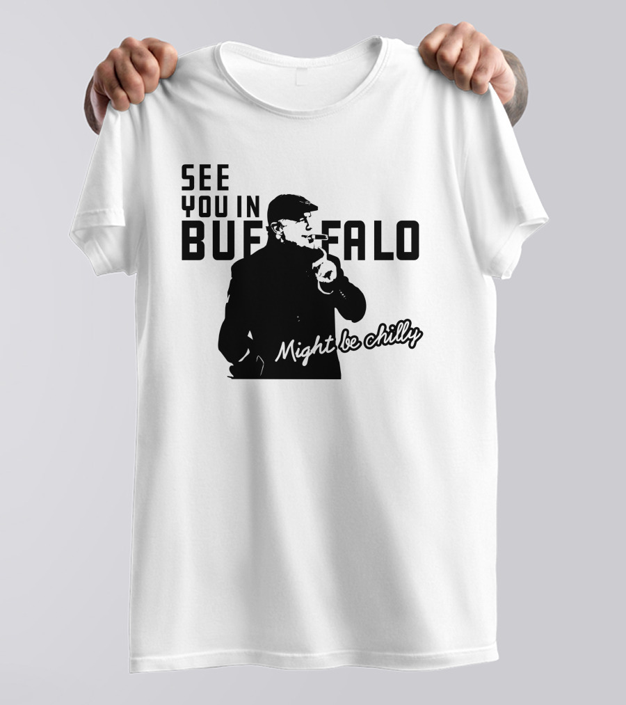 See You In Buffalo Might Be Chilly Smoking Man T-Shirt