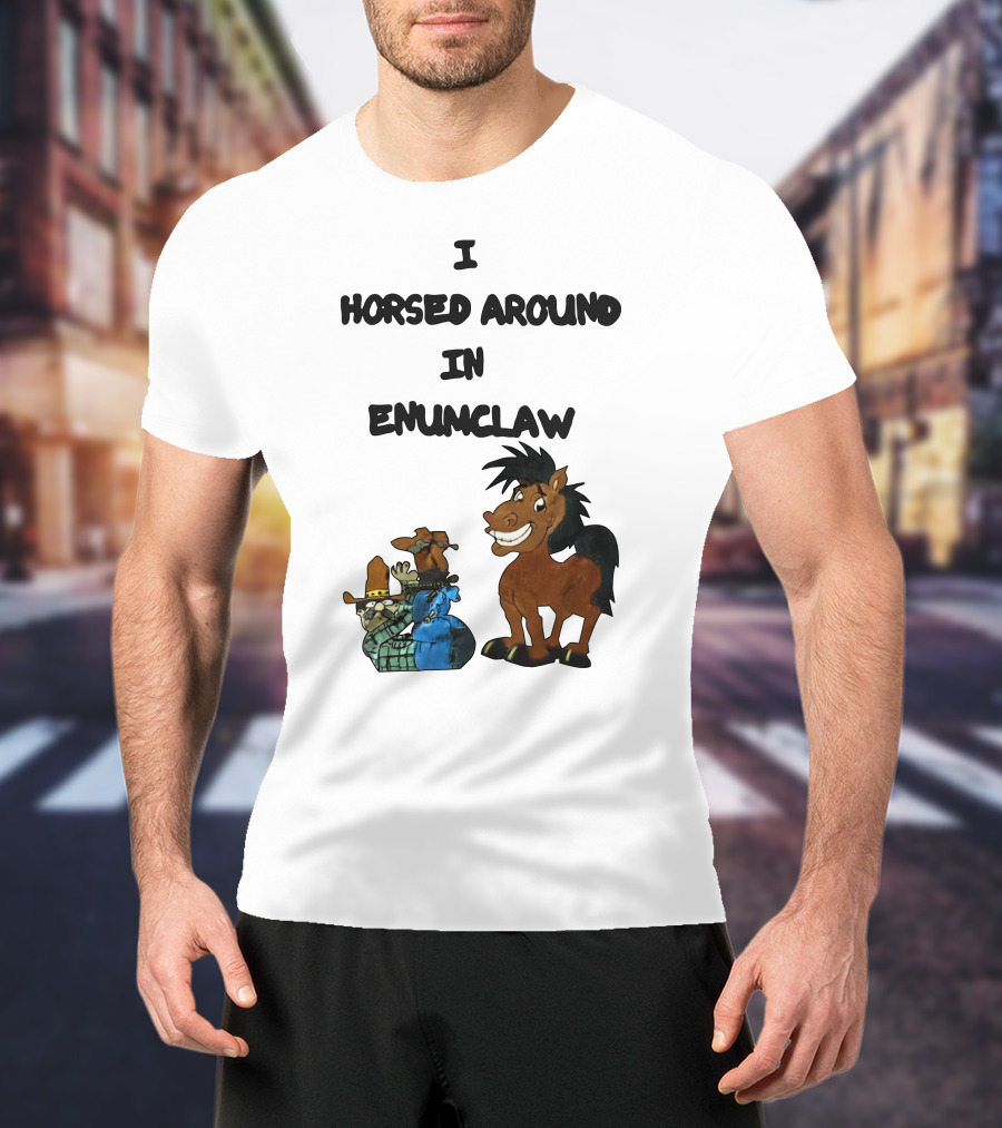 I Horsed Around In Enumclaw Cowboy Cartoon Horse Character T-Shirt
