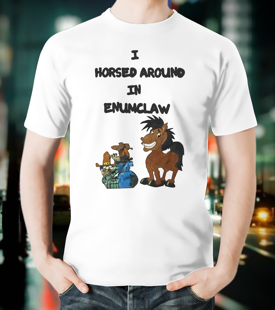 I Horsed Around In Enumclaw Cowboy Cartoon Horse Character T-Shirt