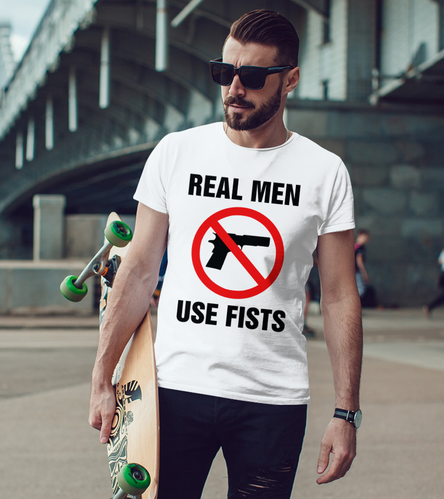 No Guns Real Men Use Fists T-Shirt