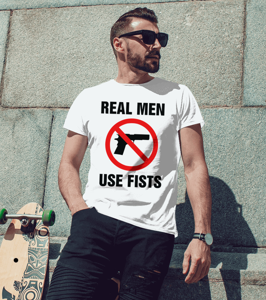 No Guns Real Men Use Fists T-Shirt