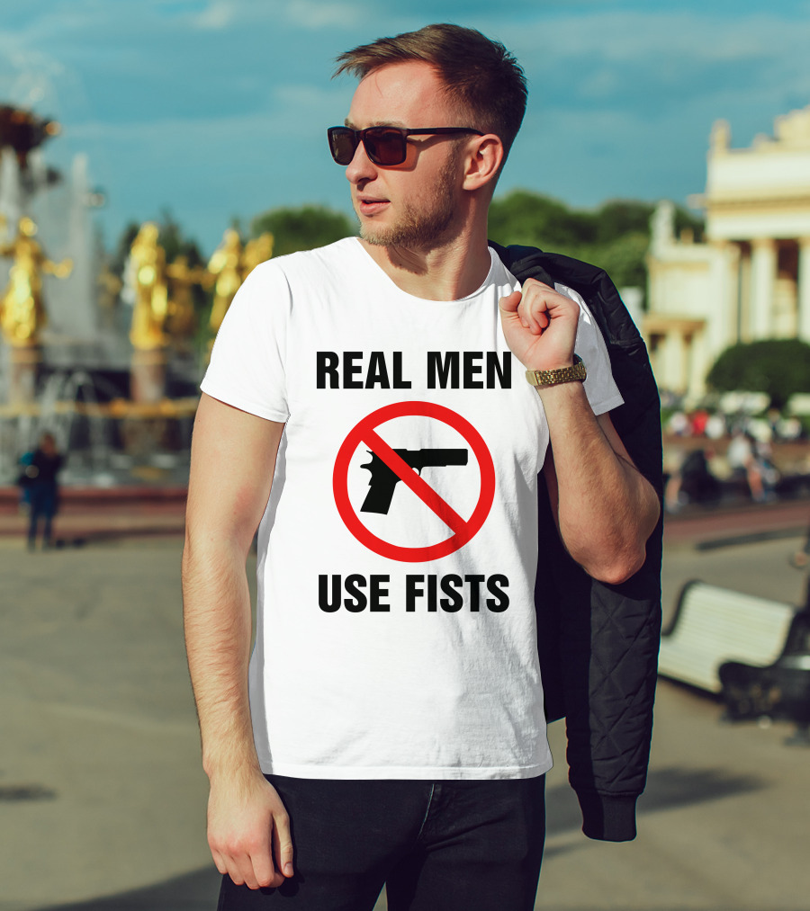 No Guns Real Men Use Fists T-Shirt
