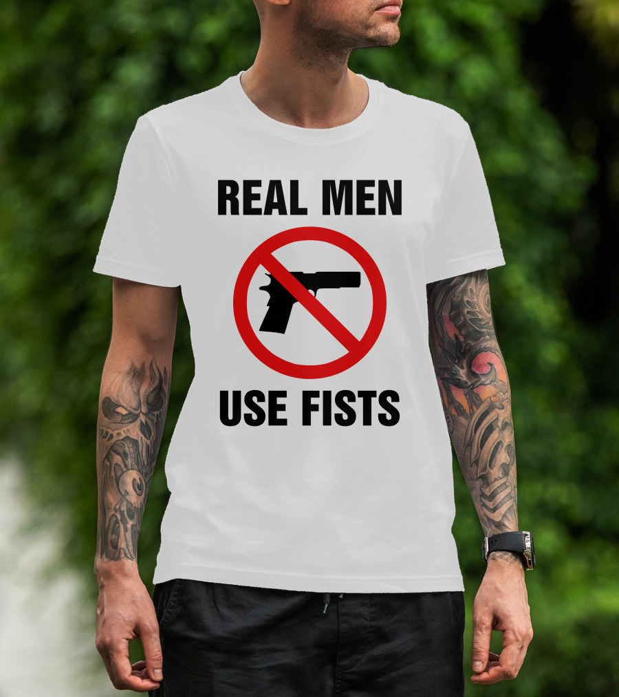 No Guns Real Men Use Fists T-Shirt