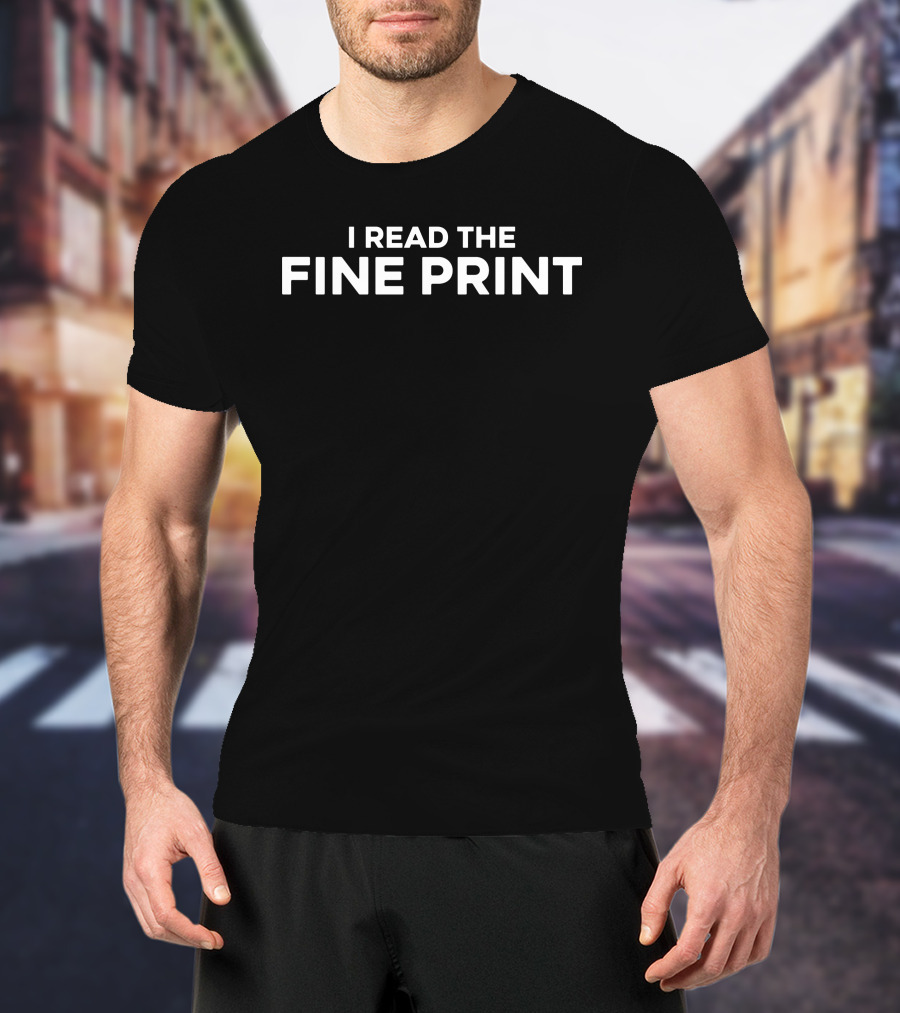 I Read The Fine Print T-Shirt
